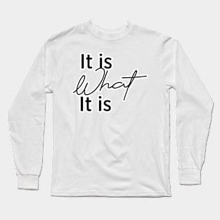 It is What it is Long Sleeve T-Shirt